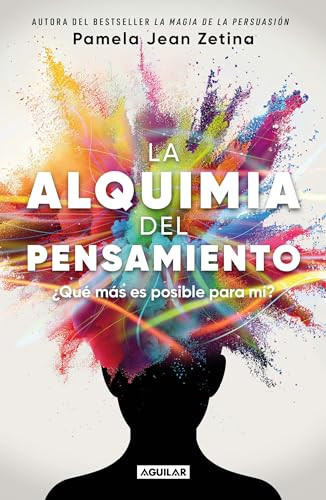 La Alquimia Del Pensamiento: ¿Qué Más Es Posible para Mí? / the Alchemy of Thought