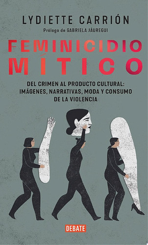 Femicidio mítico Del crimen al producto cultural: imágenes, narrativas, moda y consumo de la violencia