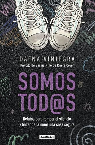 Somos tod@s. Relatos para romper el silencio y hacer de la niñez una casa segura / We Are All of Us: Stories to Break the Silence and Make Childhood a Safe Hom (Spanish Edition)
