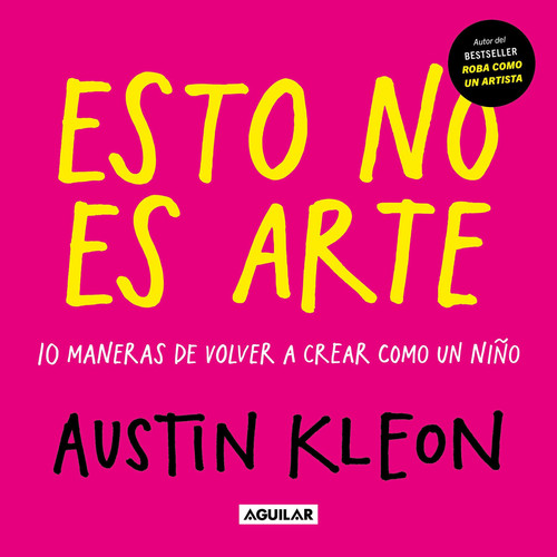 Esto no es arte / Don't Call It Art. 10 Ways to Create Like a Kid Again (Spanish Edition)