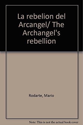 La rebelion del Arcangel/ The Archangel's rebellion (Spanish Edition)