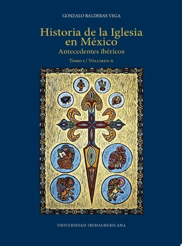 Historia de la Iglesia en México ANTECEDENTES IBÉRICOS. TOMO I / VOLUMEN 2
