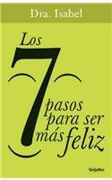 Los 7 pasos para ser mas feliz / 7 Steps to Be Happier: Como liberarte del estres, las preocupaciones y las angustias del pasado / How to Release Your ... and Anxieties of the Past (Spanish Edition)