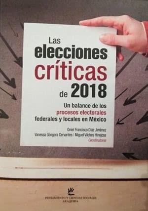 Las elecciones críticas de 2018 un balance de los procesos electorales federales y locales en México
