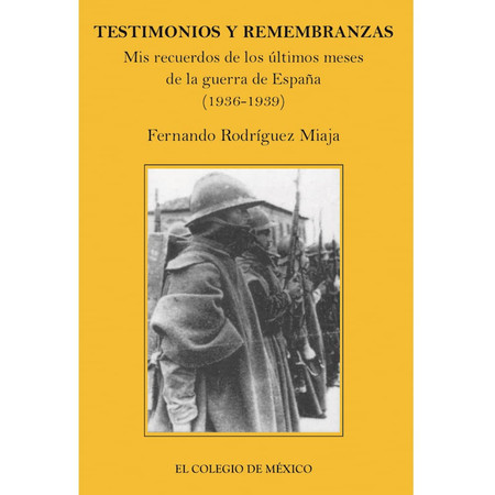 Testimonios y remembranzas. Mis recuerdos de los últimos meses de guerra de España (1936-1939)