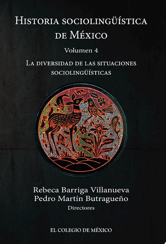 Historia sociolingüística de México. Volumen 4. La diversidad de las situaciones sociolingüísticas