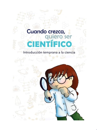 Cuando Crezca, quiero ser científico Introducción temprana a la ciencia