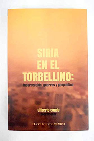 Siria en el torbellino insurrección, guerras y geopolítica