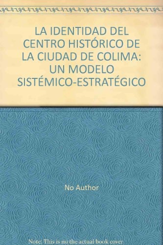 La identidad del centro histórico de la ciudad de Colima un modelo sistémico-estratégico