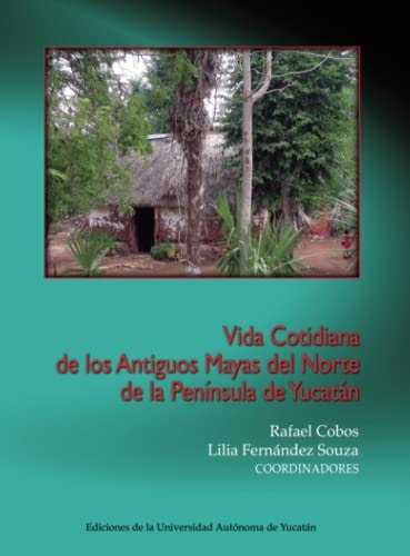 Vida cotidiana de los antiguos mayas del norte de la Península de Yucatan