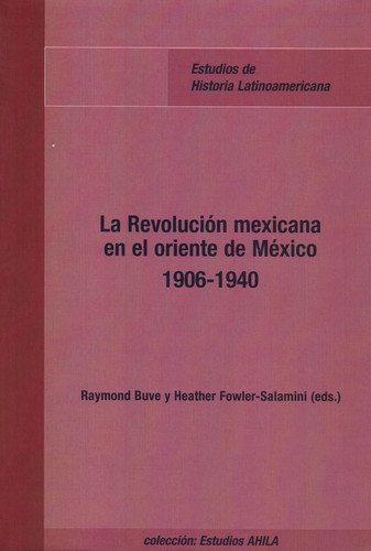REVOLUCIÓN MEXICANA EN EL ORIENTE DE MÉXICO 1906-1940