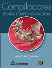 Compiladores - Teoría E Implementación (Spanish Edition)