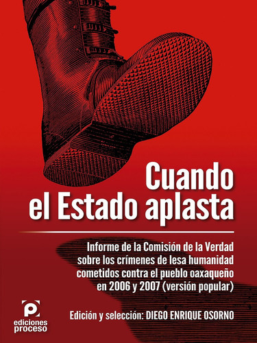 Cuando el estado aplasta informe de la Comisión de la Verdad sobre los crímenes de lesa humanidad cometidos contra el pueblo oaxaqueño en 2006 y 2007 (versión popular)