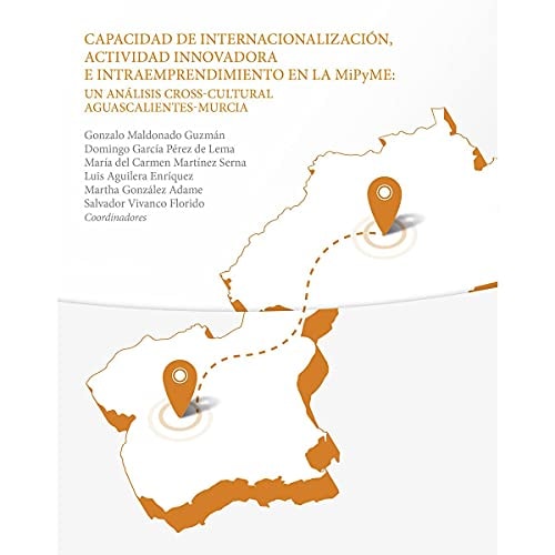 Capacidad de internacionalización, actividad innovadora e intraemprendimiento en la MiPyME un análisis cross-cultural Aguascalientes-Murcia