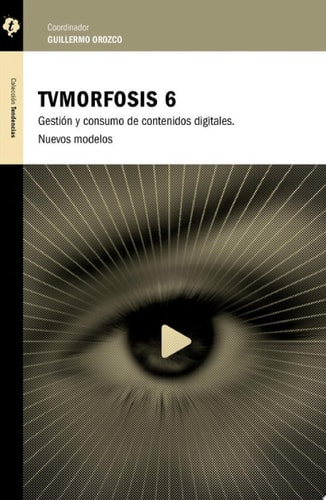 TVMorfosis 6 Gestión y consumo de contenidos digitales. Nuevos modelos.