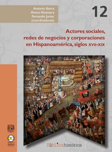 Actores sociales, redes de negocios y corporaciones en Hispanoamérica, siglos XV