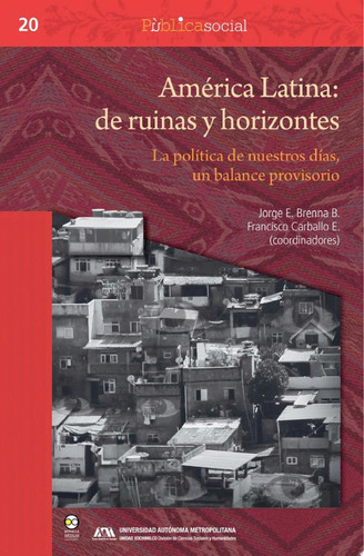 América Latina: de ruinas y horizontes La política de nuestros días, un balance provisorio