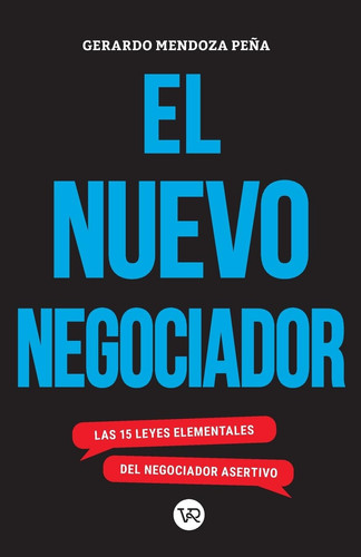 El nuevo negociador: Las 15 leyes elementales del negociador asertivo (Spanish Edition)