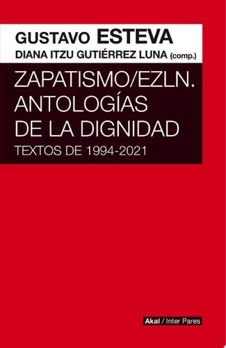 Zapatismo/EZLN. Antologías de la dignidad Textos de 1994-2021
