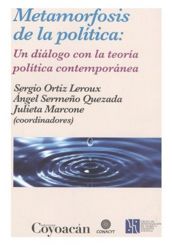 Metamorfosis de la política un diálogo con la teoría política contemporánea