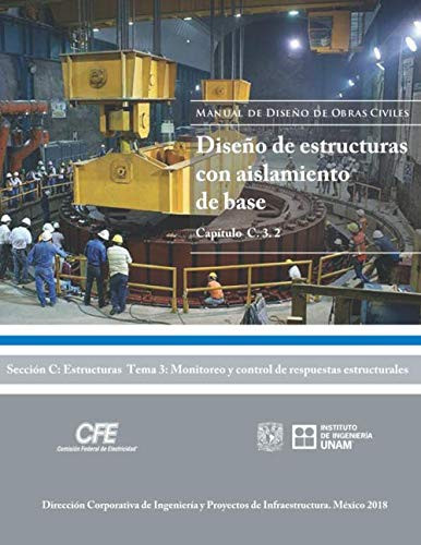 Manual de Diseño de Obras Civiles Cap. C. 3. 2 Diseño de Estructuras con Aislamiento de Base (Sección C: Estructuras Tema 3: Monitoreo y Control de Respuestas Estructurales) (Spanish Edition)