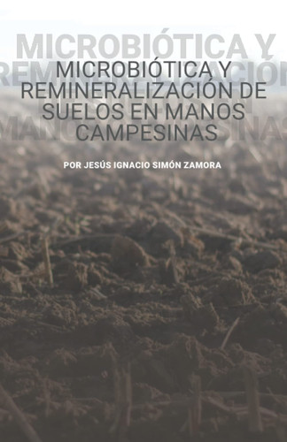 Microbiótica y remineralización de suelos en manos campesinas (Spanish Edition)