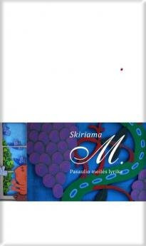 Skiriama M.: pasaulio meilės lyrika
