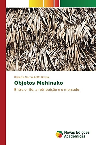 Objetos Mehinako: Entre o rito, a retribuição e o mercado (Portuguese Edition)