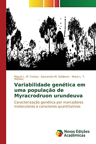 Variabilidade genética em uma população de Myracrodruon urundeuva: Caracterização genética por marcadores moleculares e caracteres quantitativos (Portuguese Edition)