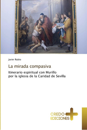 La mirada compasiva: Itinerario espiritual con Murillo por la iglesia de la Caridad de Sevilla
