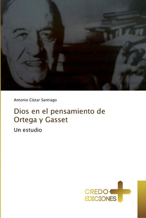 Dios en el pensamiento de Ortega y Gasset: Un estudio