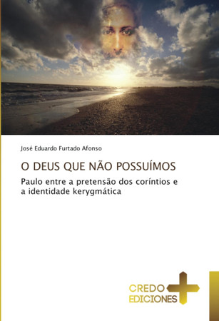 O DEUS QUE NÃO POSSUÍMOS: Paulo entre a pretensão dos coríntios e a identidade kerygmática (Portuguese Edition)