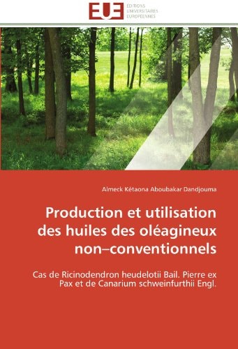 Production Et Utilisation Des Huiles Des Oléagineux Non-Conventionnels
