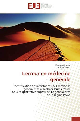 L'erreur en médecine générale Identification des résistances des médecins généralistes à déclarer leurs erreurs Enquête qualitative auprès de 12 généralistes de la région PACA
