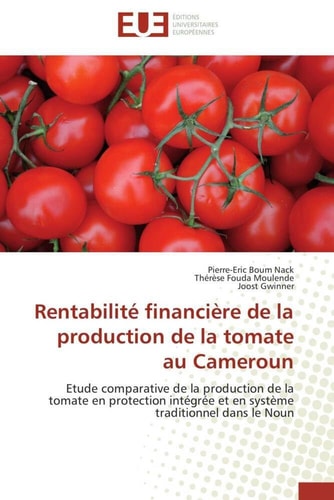 Rentabilité financière de la production de la tomate au Cameroun Etude comparative de la production de la tomate en protection intégrée et en système traditionnel dans le Noun