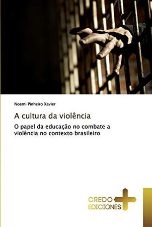 A cultura da violência: O papel da educação no combate a violência no contexto brasileiro (Portuguese Edition)