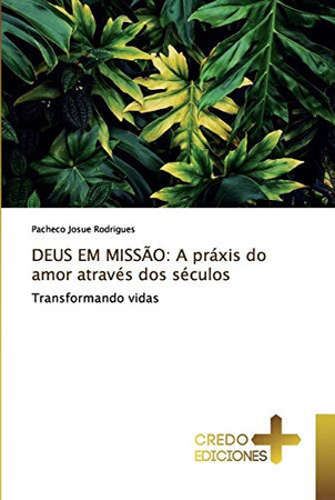 DEUS EM MISSÃO: A práxis do amor através dos séculos: Transformando vidas