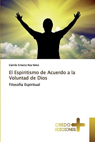 El Espiritismo de Acuerdo a la Voluntad de Dios: Filosofia Espiritual (Spanish Edition)