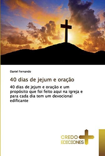 40 dias de jejum e oração: 40 dias de jejum e oração e um propósito que foi feito aqui na igreja e para cada dia tem um devocional edificante