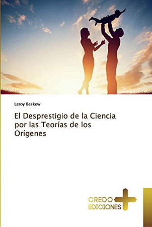 El Desprestigio de la Ciencia por las Teorías de los Orígenes