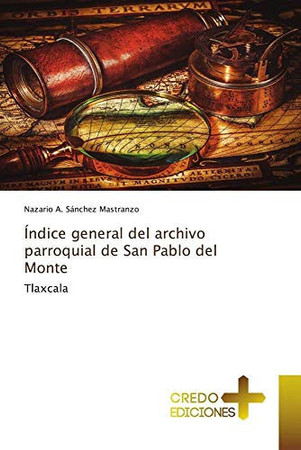 Índice general del archivo parroquial de San Pablo del Monte: Tlaxcala (Spanish Edition)