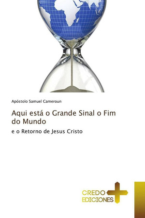 Aqui está o Grande Sinal o Fim do Mundo: e o Retorno de Jesus Cristo (Portuguese Edition)