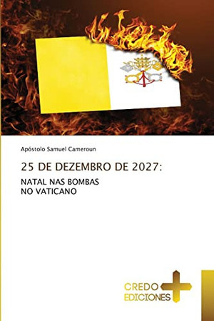 25 DE DEZEMBRO DE 2027:: NATAL NAS BOMBASNO VATICANO (Portuguese Edition)
