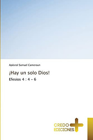 ¡Hay un solo Dios!: Efesios 4 : 4 - 6 (Spanish Edition)
