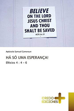HÁ SÓ UMA ESPERANÇA! Efésios 4 : 4 - 6