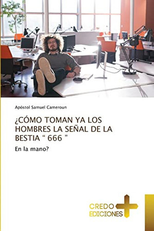 ¿CÓMO TOMAN YA LOS HOMBRES LA SEÑAL DE LA BESTIA “ 666 ”: En la mano?