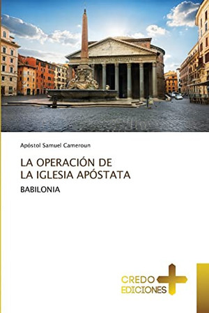 LA OPERACIÓN DE LA IGLESIA APÓSTATA: BABILONIA