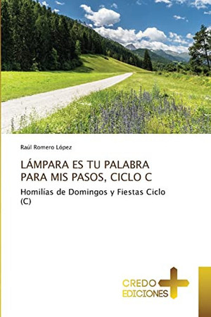 LÁMPARA ES TU PALABRA PARA MIS PASOS, CICLO C: Homilías de Domingos y Fiestas Ciclo (C)