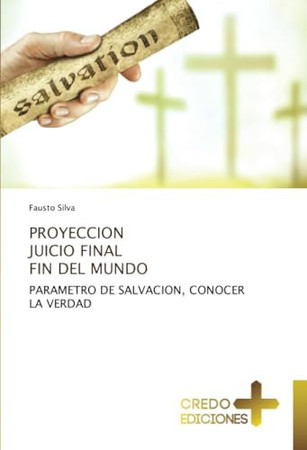 PROYECCION JUICIO FINAL FIN DEL MUNDO: PARAMETRO DE SALVACION, CONOCER LA VERDAD (Spanish Edition)
