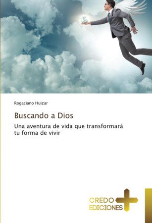 Buscando a Dios: Una aventura de vida que transformará tu forma de vivir (Spanish Edition)